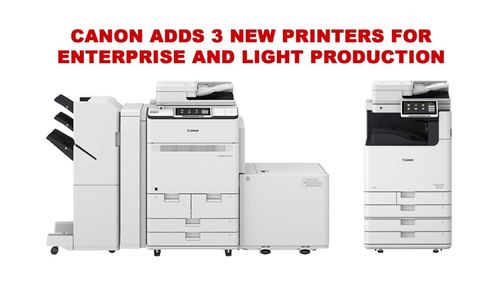 Canon adds 3 new printers for enterprise and light production