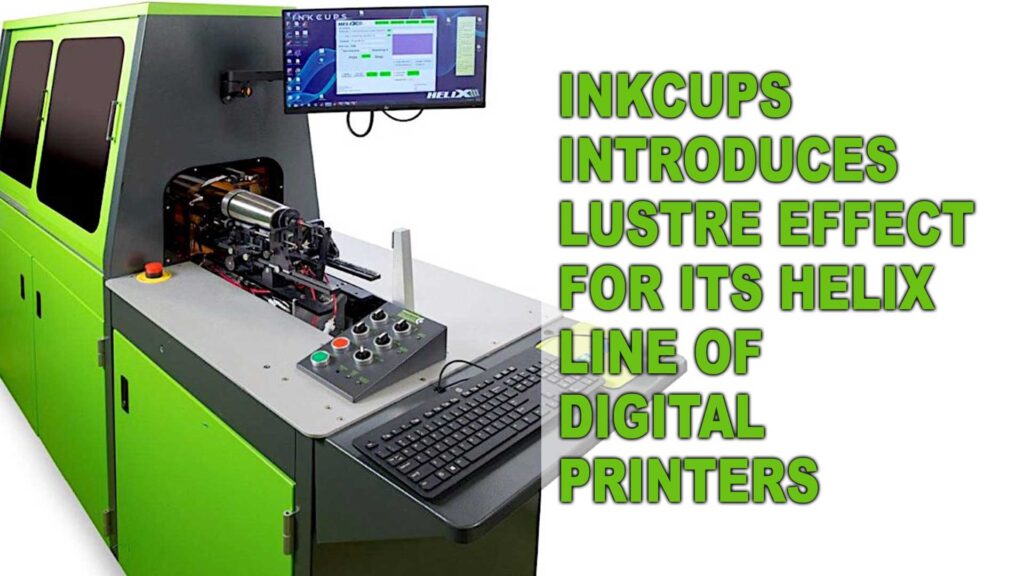 Inkcups introduces Lustre Effect for its Helix line of digital printers