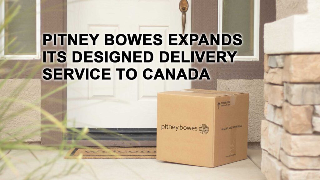 Pitney Bowes expands its Designed Delivery Service to Canada