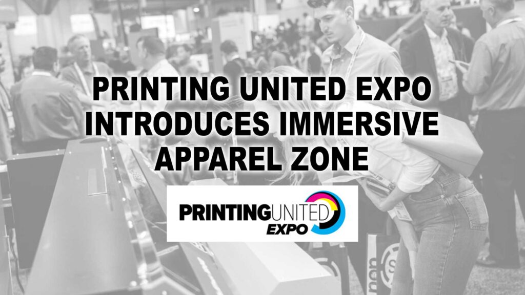 Printing United Expo introduces Immersive Apparel Zone