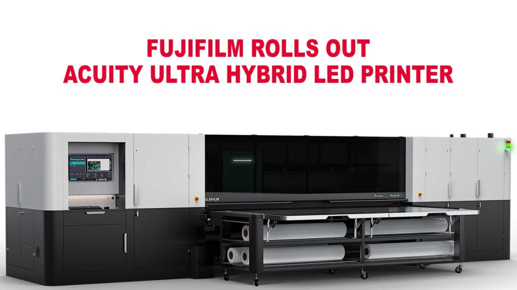 Fujifilm rolls out Acuity Ultra Hybrid LED Printer