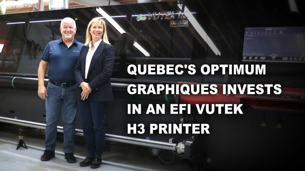 Quebec's Optimum Graphiques invests in an EFI VUTEk h3 Printer