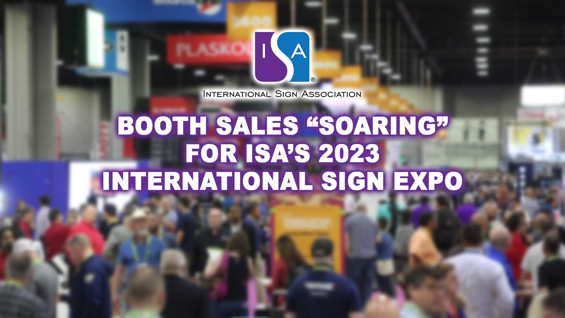 Booth sales “soaring” for ISA’s 2023 International Sign Expo Graphic